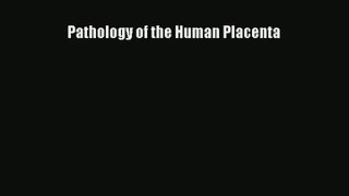 Read Pathology of the Human Placenta PDF Free