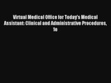 Read Virtual Medical Office for Today's Medical Assistant: Clinical and Administrative Procedures#