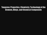 Tungsten: Properties Chemistry Technology of the Element Alloys and Chemical Compounds Read