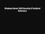 Read Windows Server 2003 Security: A Technical Reference# Ebook Free