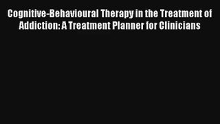 Cognitive-Behavioural Therapy in the Treatment of Addiction: A Treatment Planner for Clinicians