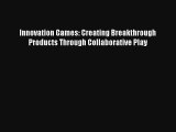 Download Innovation Games: Creating Breakthrough Products Through Collaborative Play# PDF Free