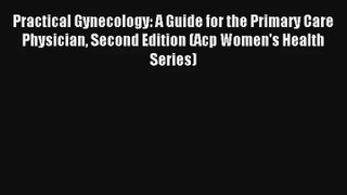 Read Practical Gynecology: A Guide for the Primary Care Physician Second Edition (Acp Women's
