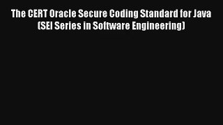 Read The CERT Oracle Secure Coding Standard for Java (SEI Series in Software Engineering)#