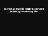 [PDF Download] Monsters Are Attacking Tokyo!: The Incredible World of Japanese Fantasy Films