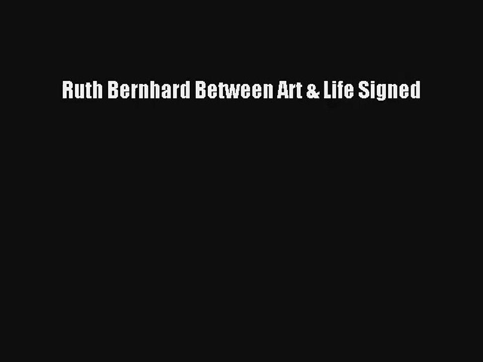 [PDF Download] Ruth Bernhard Between Art & Life Signed [PDF] Online
