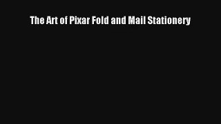 [PDF Download] The Art of Pixar Fold and Mail Stationery [Read] Full Ebook