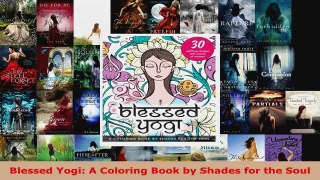 Read  Blessed Yogi A Coloring Book by Shades for the Soul EBooks Online