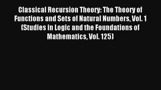 Read Classical Recursion Theory: The Theory of Functions and Sets of Natural Numbers Vol. 1