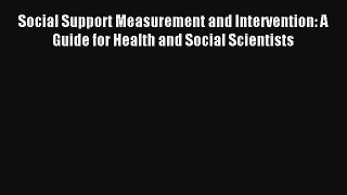 Social Support Measurement and Intervention: A Guide for Health and Social Scientists Read