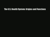 Read The U.S. Health System: Origins and Functions# Ebook Free