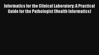 Read Informatics for the Clinical Laboratory: A Practical Guide for the Pathologist (Health