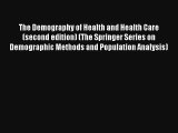 The Demography of Health and Health Care (second edition) (The Springer Series on Demographic