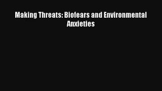 Making Threats: Biofears and Environmental Anxieties Read Online