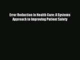 Read Error Reduction in Health Care: A Systems Approach to Improving Patient Safety# Ebook