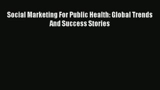 Read Social Marketing For Public Health: Global Trends And Success Stories# Ebook Free