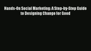 Download Hands-On Social Marketing: A Step-by-Step Guide to Designing Change for Good# Ebook