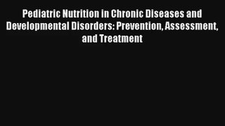 Read Pediatric Nutrition in Chronic Diseases and Developmental Disorders: Prevention Assessment#