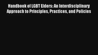 Read Handbook of LGBT Elders: An Interdisciplinary Approach to Principles Practices and Policies#