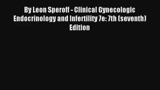 Read By Leon Speroff - Clinical Gynecologic Endocrinology and Infertility 7e: 7th (seventh)