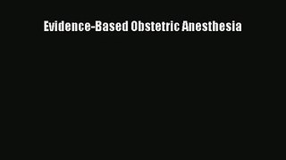 Read Evidence-Based Obstetric Anesthesia Ebook Free