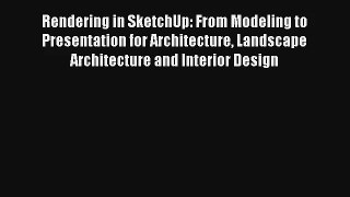 Download Rendering in SketchUp: From Modeling to Presentation for Architecture Landscape Architecture#