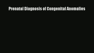 Read Prenatal Diagnosis of Congenital Anomalies Ebook Online