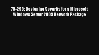 Read 70-298: Designing Security for a Microsoft Windows Server 2003 Network Package# Ebook