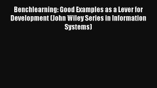 Read Benchlearning: Good Examples as a Lever for Development (John Wiley Series in Information
