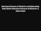 Infectious Diseases in Obstetrics and Gynecology Sixth Edition (Infectious Diseases in Obstetrics