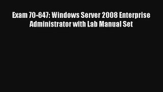 Download Exam 70-647: Windows Server 2008 Enterprise Administrator with Lab Manual Set# Ebook