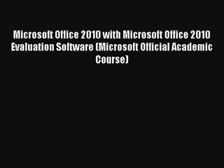 Read Microsoft Office 2010 with Microsoft Office 2010 Evaluation Software (Microsoft Official