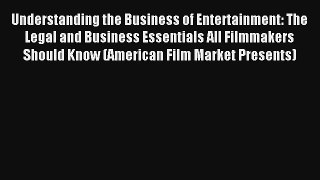 [PDF Download] Understanding the Business of Entertainment: The Legal and Business Essentials