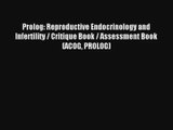 Prolog: Reproductive Endocrinology and Infertility / Critique Book / Assessment Book (ACOG