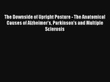 [PDF Download] The Downside of Upright Posture - The Anatomical Causes of Alzheimer's Parkinson's