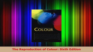 Read  The Reproduction of Colour Sixth Edition EBooks Online