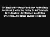 The Breakup Recovery Guide: Advice For Surviving HeartbreakStop Hurting Letting Go And Thriving