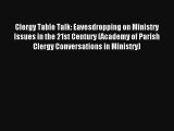 Clergy Table Talk: Eavesdropping on Ministry Issues in the 21st Century (Academy of Parish