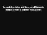 Download Genomic Imprinting and Uniparental Disomy in Medicine: Clinical and Molecular Aspects#