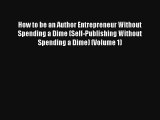 How to be an Author Entrepreneur Without Spending a Dime (Self-Publishing Without Spending