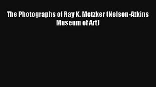 [PDF Download] The Photographs of Ray K. Metzker (Nelson-Atkins Museum of Art) [Download] Online