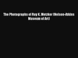 [PDF Download] The Photographs of Ray K. Metzker (Nelson-Atkins Museum of Art) [Download] Online