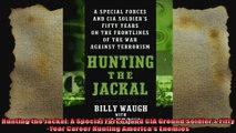 Hunting the Jackal A Special Forces and CIA Ground Soldiers FiftyYear Career Hunting