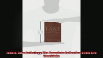 John G Lake Anthology The Complete Collection Of His Life Teachings