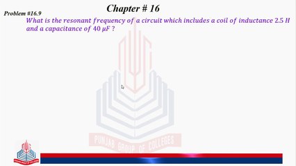 Problem No 16.9 : What is the resonant Frequency of a circuit ......
