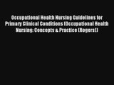 Occupational Health Nursing Guidelines for Primary Clinical Conditions (Occupational Health