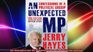 An Unexpected MP Confessions of a Political Gossip
