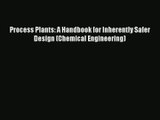 Process Plants: A Handbook for Inherently Safer Design (Chemical Engineering)  Online Book