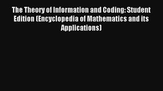 Read The Theory of Information and Coding: Student Edition (Encyclopedia of Mathematics and