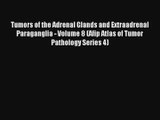 Tumors of the Adrenal Glands and Extraadrenal Paraganglia - Volume 8 (Afip Atlas of Tumor Pathology